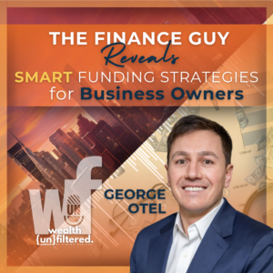 The Financing Guy, George Otel, joins us on Wealth Unfiltered to discuss the best funding strategies for small businesses in 2025.